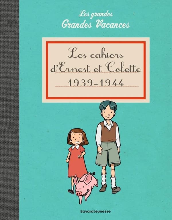 Les grandes grandes vacances : les cahiers d'Ernest et Colette, 1939-1944