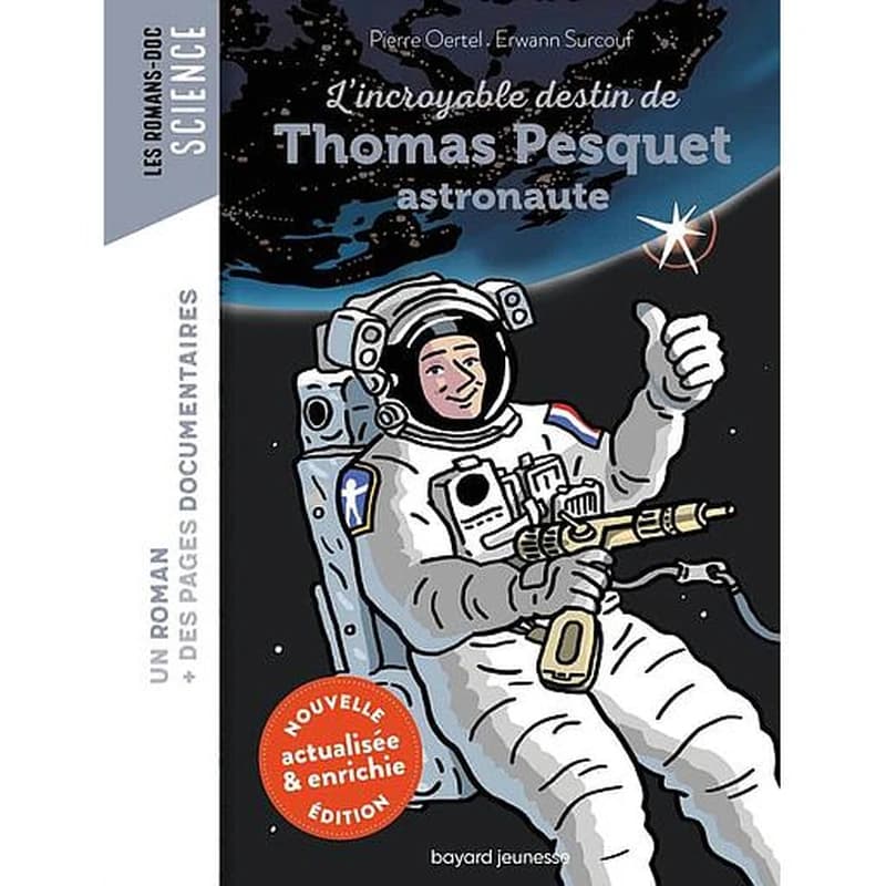 L'incroyable destin de Thomas Pesquet, astronaute (Nouvelle éd. actualisée & enrichie) Pierre Oertel ; [illustrations], Erwann Surcouf