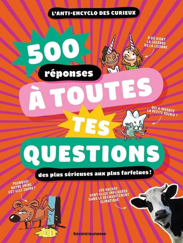 500 réponses à toutes tes questions : des plus sérieuses aux plus farfelues : l'anti-encyclo des curieux