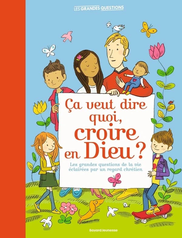 Ça veut dire quoi, croire en Dieu ? : Les grandes questions de la vie éclairées par un regard chrétien