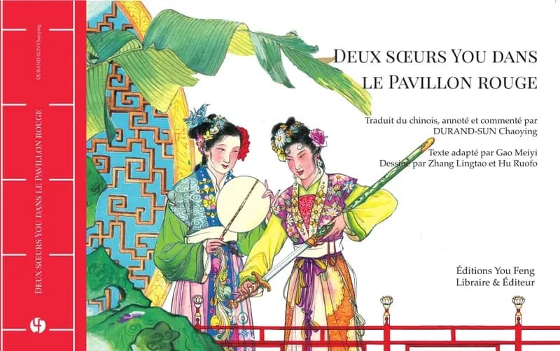 Deux soeurs You dans le pavillon rouge : adapté du roman "Le rêve dans le pavillon rouge"... (Version bilingue avec pinyin) de Cao Xueqin ; traduit du chinois, annoté et commenté par Durand-Sun Chaoying ; [texte adapté par Gao Meiyi] ; [dessiné par Zhang 