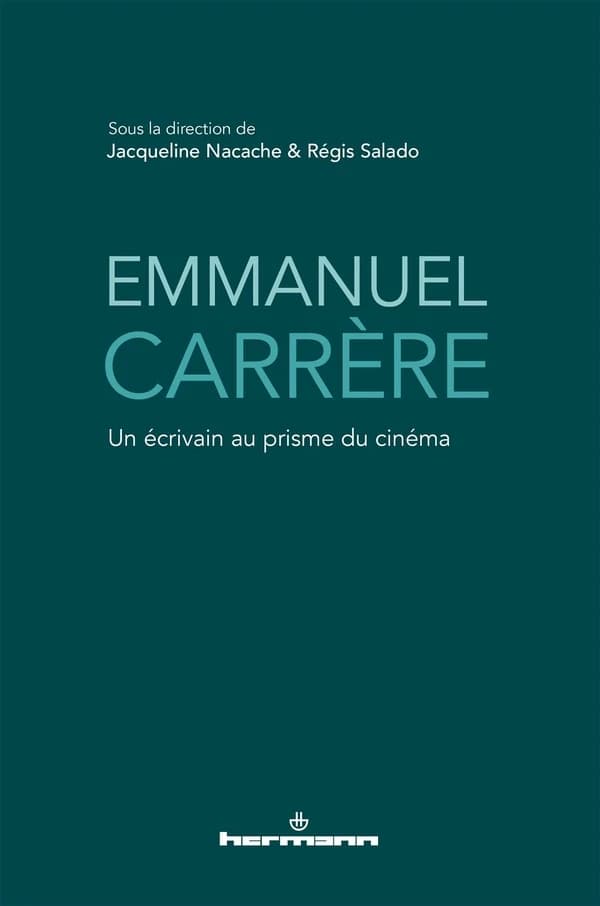 Emmanuel Carrère : un écrivain au prisme du cinéma : [actes du colloque, Paris, Université Paris Diderot, 1-2 juin 2017]