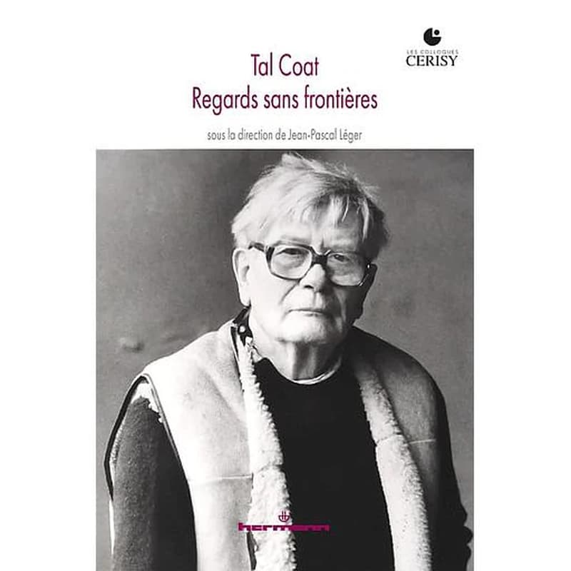 Tal Coat : regards sans frontières : [actes du Colloque de Cerisy-la-Salle, 31 mai-4 juin 2017]