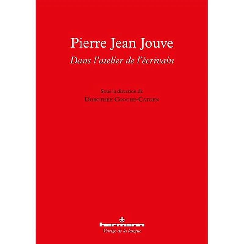 Pierre Jean Jouve : dans l'atelier de l'écrivain