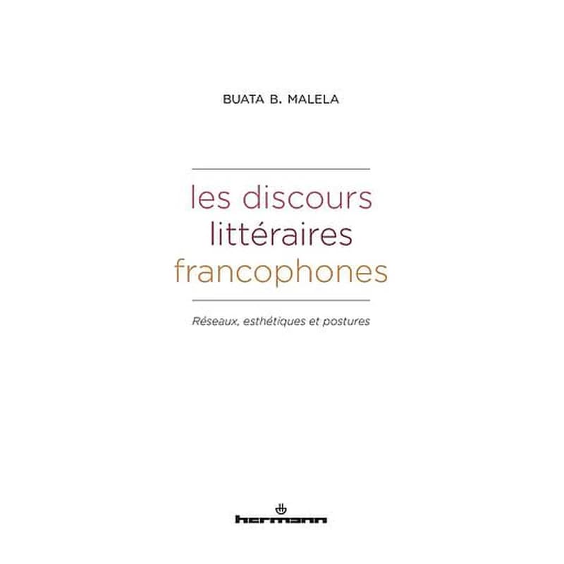Les discours littéraires francophones  - Réseaux, esthétiques et postures