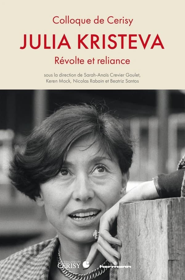 Julia Kristeva : révolte et reliance : [actes du Colloque de Cerisy-la-Salle, 26 juin-03 juillet 2021]