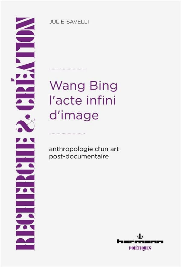 Wang Bing, l'acte infini d'image : anthropologie d'un art post-documentaire