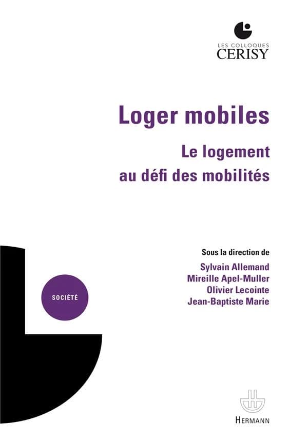 Loger mobiles : le logement au défi des mobilités : [actes du colloques de Cerisy, 10 au 16 juin 2022]