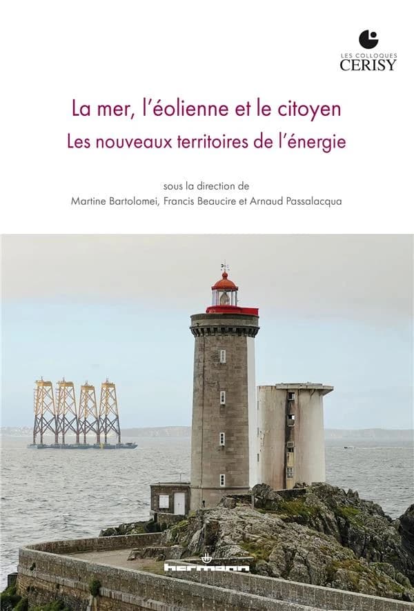 La mer, l'éolienne et le citoyen : les nouveaux territoires de l'énergie : [actes du Colloque de Cerisy-la-Salle, 29 juin-3 juillet 2022]
