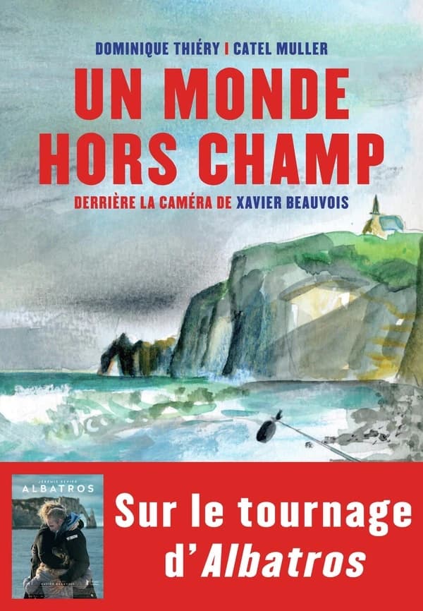 Un monde hors champ : derrière la caméra de Xavier Beauvois