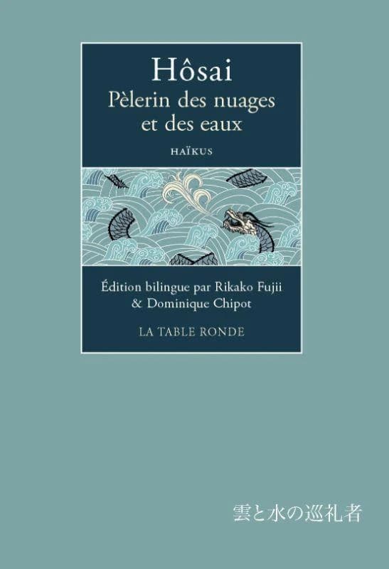 Pèlerin des nuages et des eaux (Éd. bilingue) Hôsai ; traduction, adaptation et édition établies par Rikako Fujii et Dominique Chipot : Kumo to mizu no junreisha