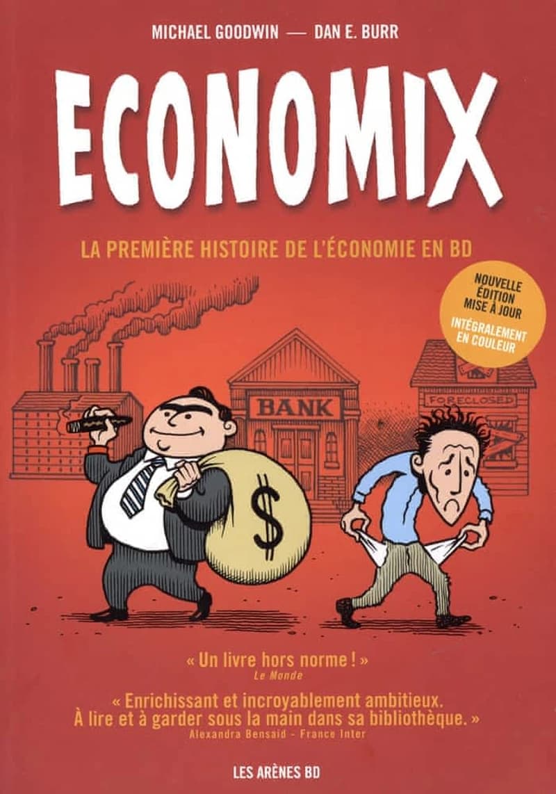 Economix : la première histoire de l'économie en BD (Nouvelle éd. mise à jour, intégralement en couleur) Michael Goodwin & Dan E. Burr ; préface, Joel Bakan ; traduction de l'anglais (États-Unis), Hélène Dauniol-Remaud