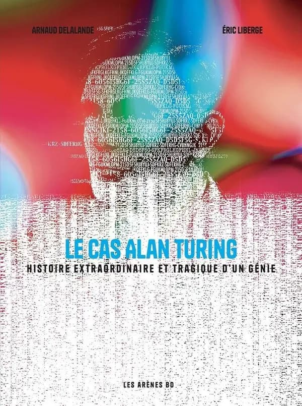 Le cas Alan Turing : histoire extraordinaire et tragique d'un génie (Nouvelle éd.) dessin & couleur, Éric Liberge ; scénario, Arnaud Delalande