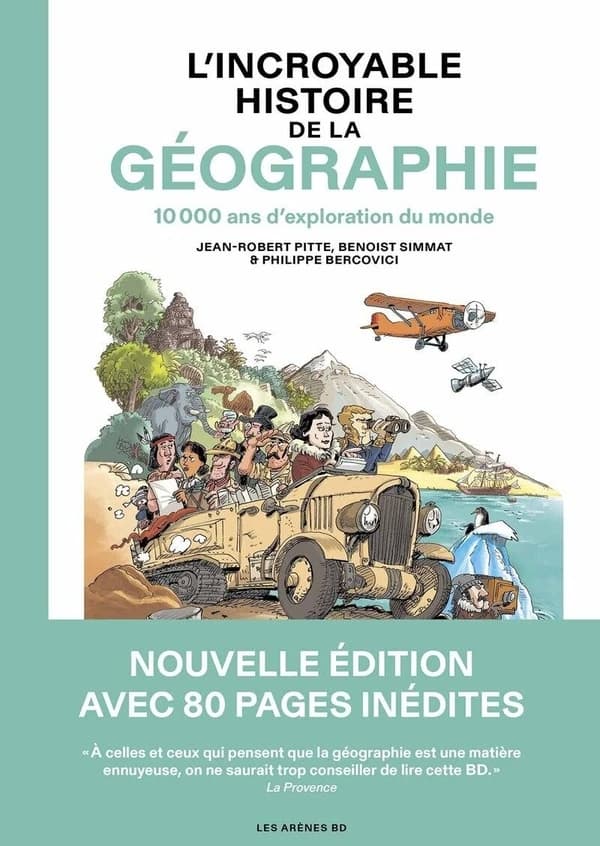 L'incroyable histoire de la géographie : 10000 ans d'exploration du monde (2e éd. augmentée) scénario, Jean-Robert Pitte et Benoist Simmat ; dessin, Philippe Bercovici ; couleur, Christian Lerolle