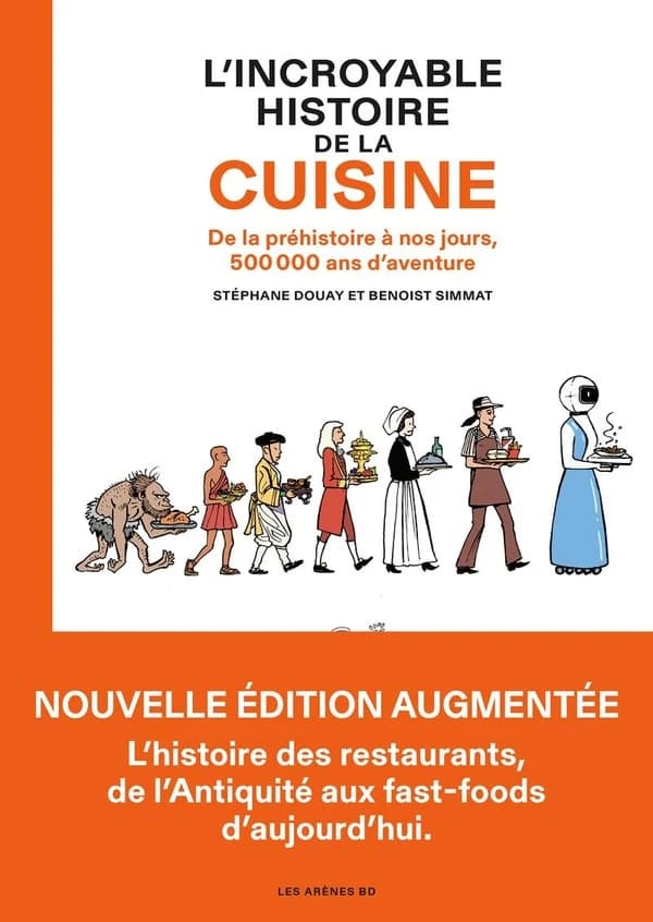 L'Incroyable Histoire de la cuisine : De la préhistoire à nos jours, 500 000 ans d'aventure