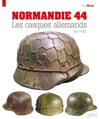 Normandie 44 : les casques allemands (2e éd.) Dan Tylisz