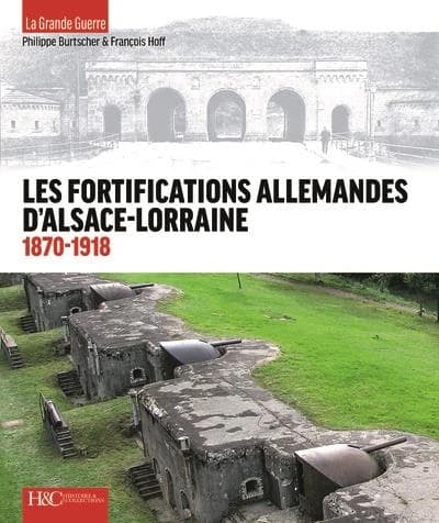 Les fortifications d'Alsace-Lorraine, 1870-1918 : de la défense des frontières à la Grande guerre