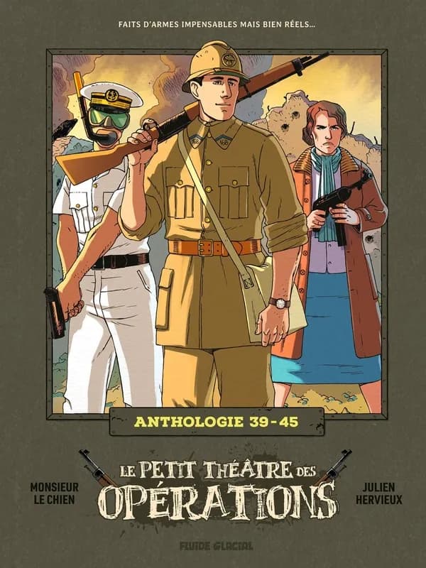 Le petit théâtre des opérations : anthologie 39-45 : faits d'armes impensables mais bien réels