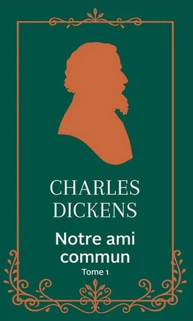 Notre ami commun. Tome 1 (Éd. collector) Charles Dickens ; traduit de l'anglais par Henriette Loreau ; préface de Catherine Rihoit