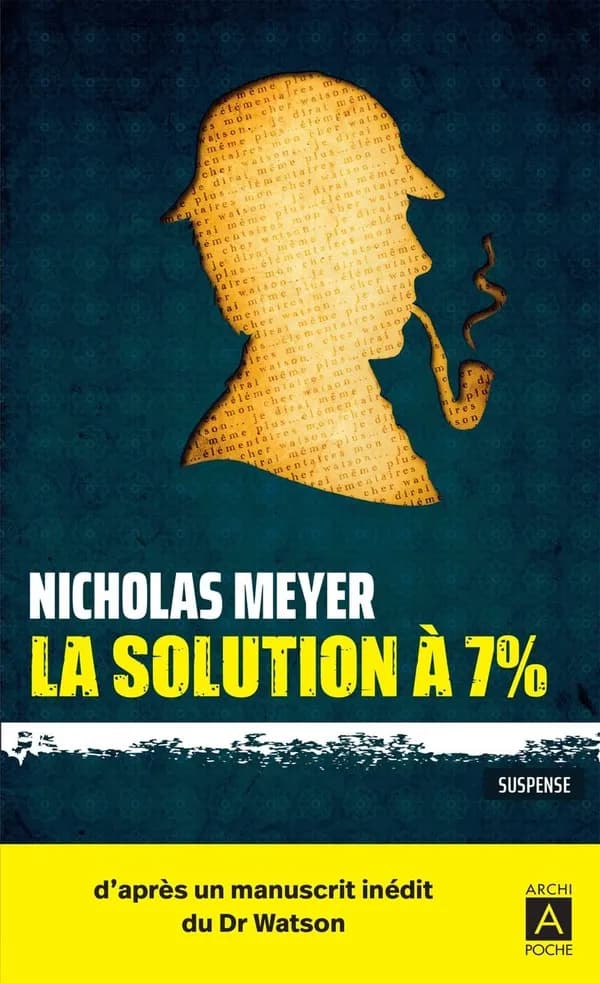 La solution à 7% : d'après un manuscrit inédit du Dr Watson découvert par l'auteur