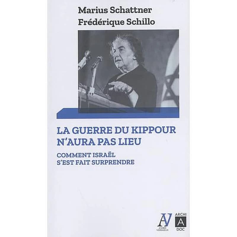 La guerre du Kippour n'aura pas lieu : comment Israël s'est fait surprendre (Nouvelle éd.) Marius Schattner, Frédérique Schillo