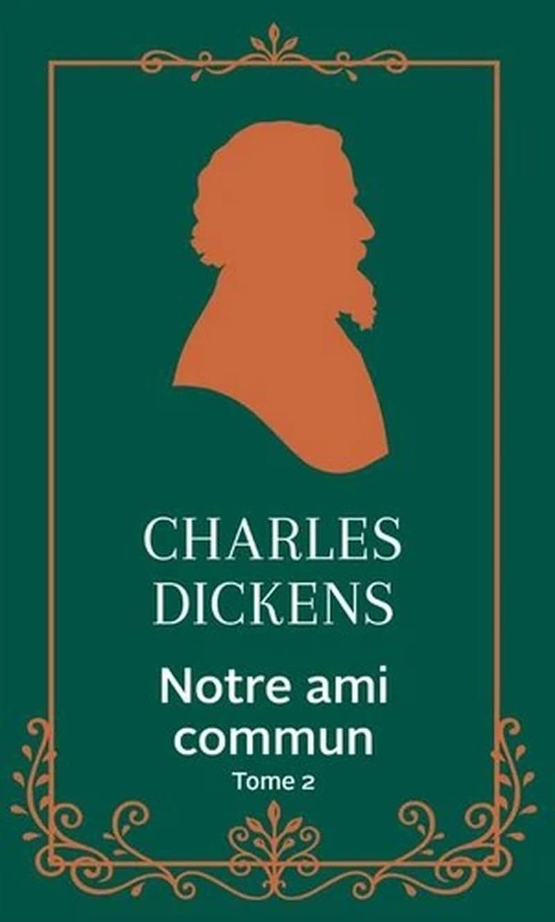 Notre ami commun. Tome 2 (Éd. collector) Charles Dickens ; traduit de l'anglais par Henriette Loreau ; préface d'Alain