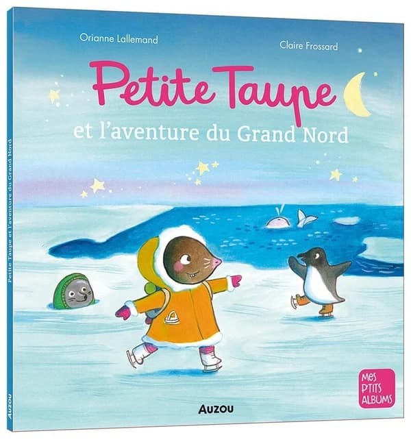 Petite Taupe et l'aventure du Grand Nord