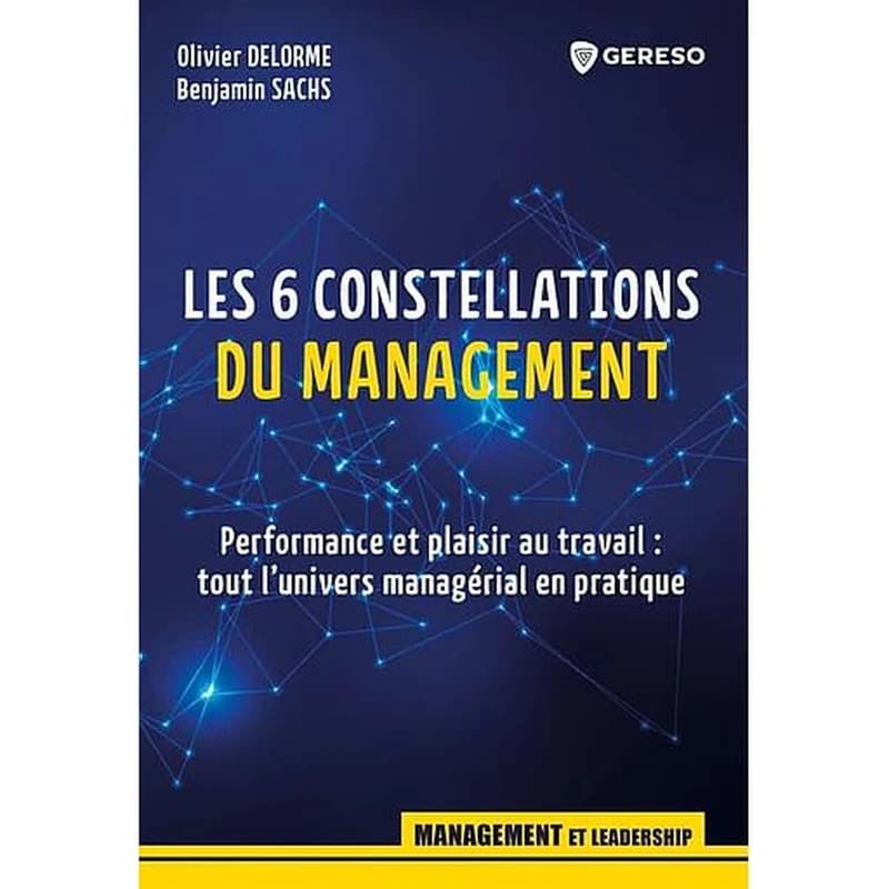 Les 6 constellations du management : performance et plaisir au travail, tout l'univers managérial en pratique