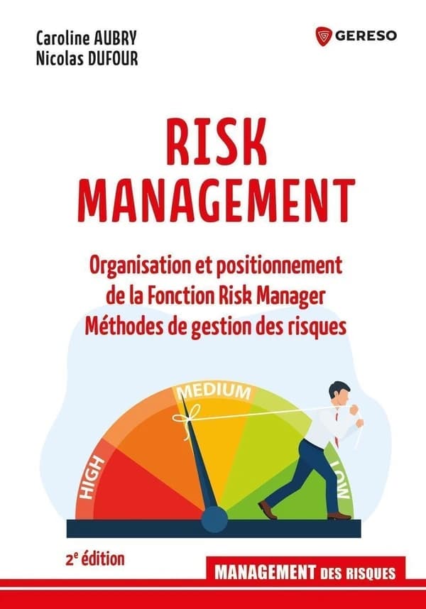 Risk management : organisation et positionnement de la fonction risk manager, méthodes de gestion des risques (2e éd.) Caroline Aubry, Nicolas Dufour