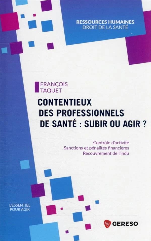 Contentieux des professionnels de santé: subir ou agir?: contrôle d'activité, sanctions et pénalités financières, recouvrement de l'indu