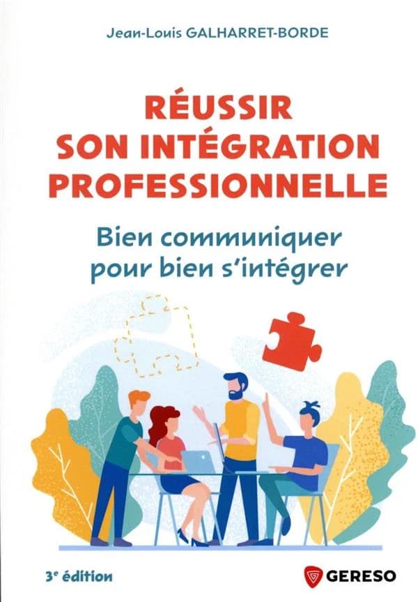 Réussir son intégration professionnelle : bien communiquer pour bien s'intégrer (3e éd.) Jean-Louis Galharret-Borde
