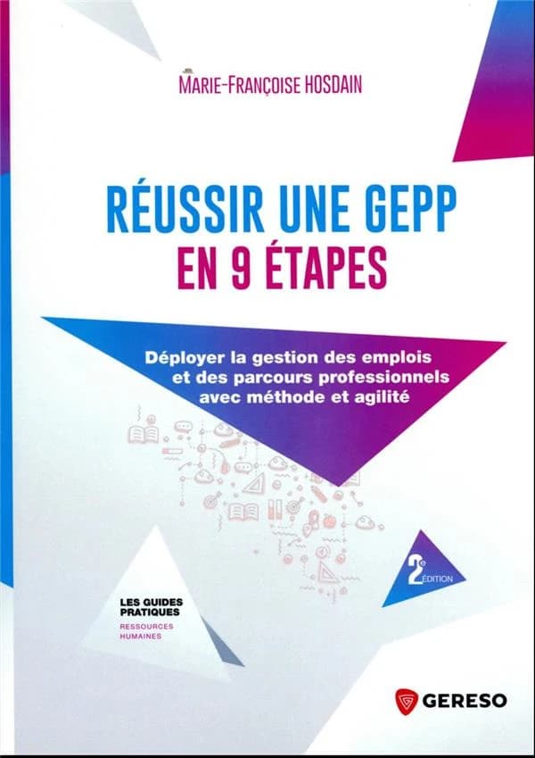 Réussir une GEPP en 9 étapes : déployer la gestion des emplois et des parcours professionnels avec méthode et agilité (2e éd.) Marie-Françoise Hosdain