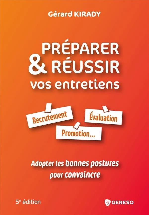 Préparer et réussir vos entretiens : recrutement, évaluation, promotion : adopter les bonnes postures pour convaincre (5e éd.) Gérard Kirady
