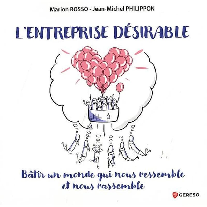 L'entreprise désirable : bâtir un monde qui nous ressemble et nous rassemble