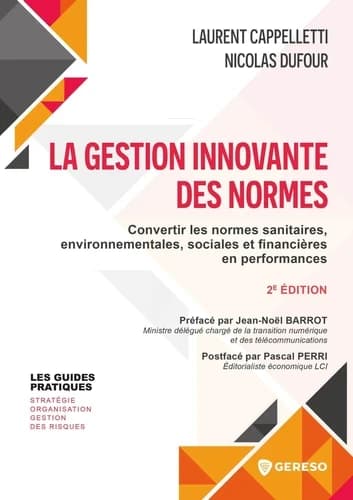 La gestion innovante des normes : convertir les normes sanitaires, environnementales, sociales et financières en performances (2e éd.) Laurent Cappelletti, Nicolas Dufour ; préfacé par Jean-Noël Barrot,... ; postfacé par Pascal Perri,...