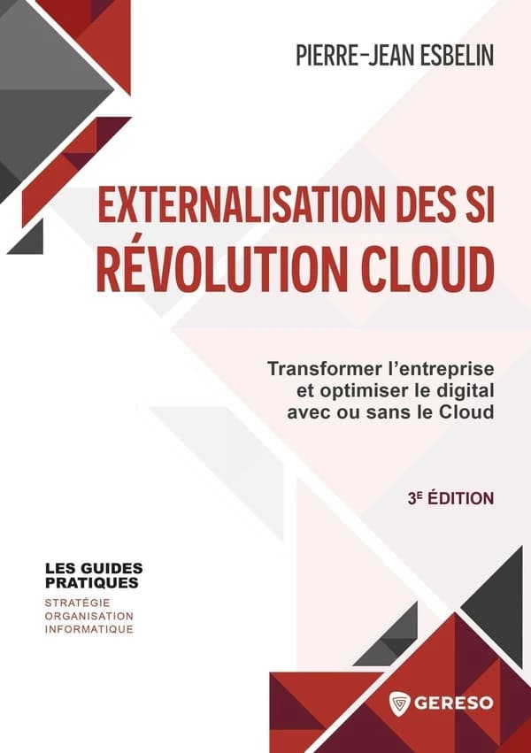 Externalisation des SI : révolution cloud : transformer l'entreprise et optimiser le digital avec ou sans le cloud (3e éd.) Pierre-Jean Esbelin
