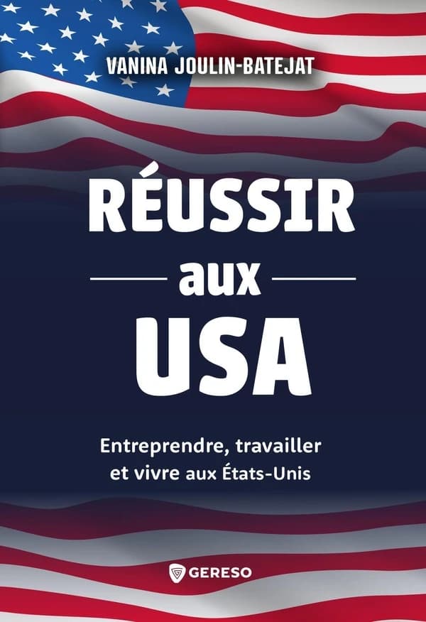 Réussir aux USA : entreprendre, travailler et vivre aux États-Unis