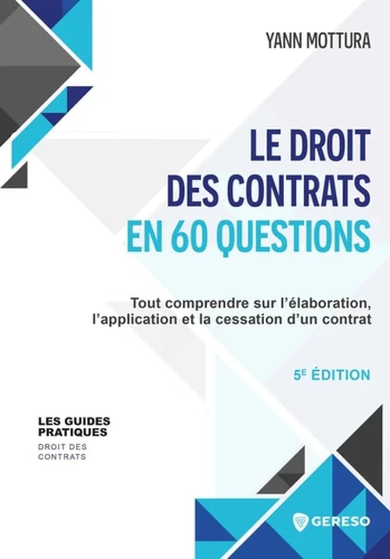 Le droit des contrats en 60 questions : tout comprendre sur l'élaboration, l'application et la cessation d'un contrat (5e éd., 2024) Yann Mottura