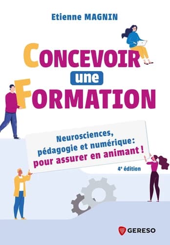 Concevoir une formation : neurosciences, pédagogie et numérique, pour assurer en animant ! (4e éd.) Étienne Magnin