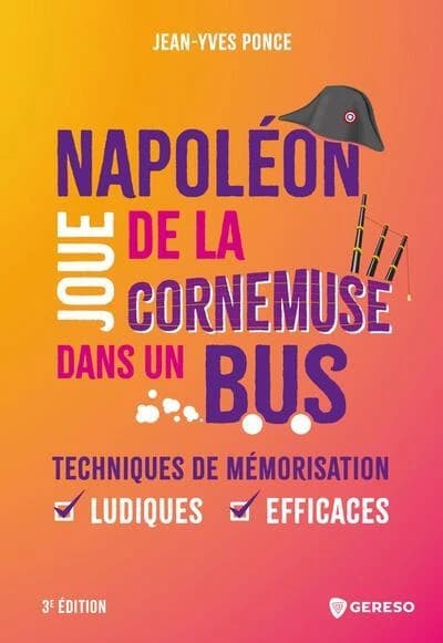 Napoléon joue de la cornemuse dans un bus : techniques de mémorisation ludiques et efficaces (3e éd.) Jean-Yves Ponce