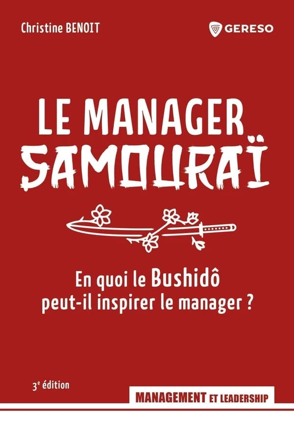 Le manager samouraï : en quoi le bushidô peut-il inspirer le manager ? (3e éd.) Christine Benoit