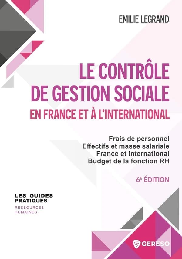 Le contrôle de gestion sociale en France et à l'international : frais de personnel, effectifs et masse salariale, France et international, budget de la fonction RH (6e éd.) Émilie Legrand
