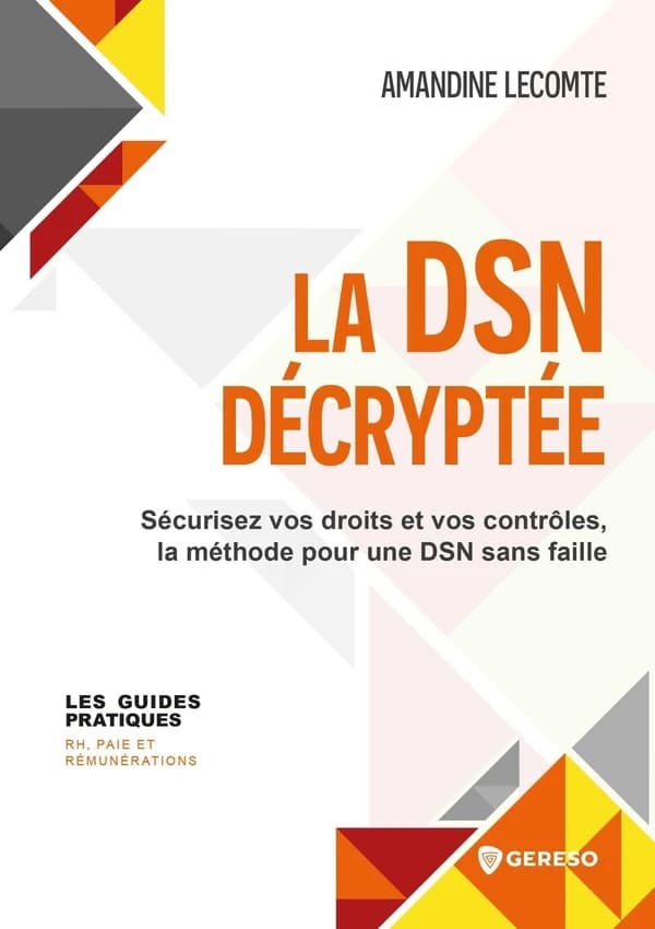 La DSN décryptée : Sécurisez vos droits et vos contrôles, la méthode pour une DSN sans faille