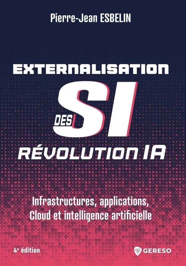 Externalisation des SI : révolution IA : Infrastructures, applications, Cloud et intelligence artificielle (4e éd.)