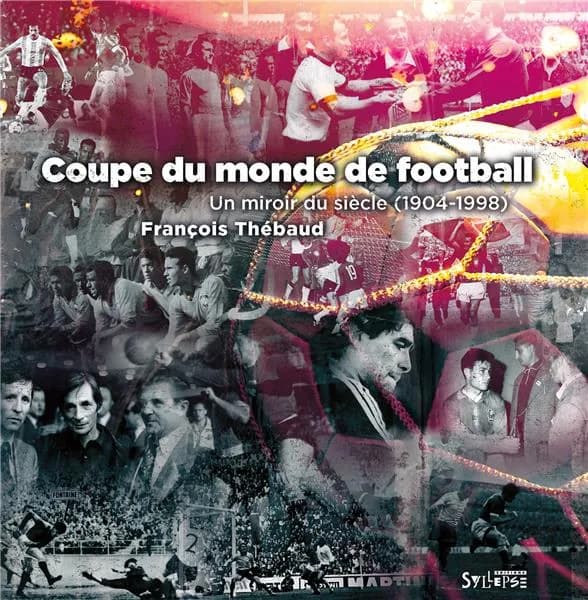 Coupe du monde de football : un miroir du siècle, 1904-1998