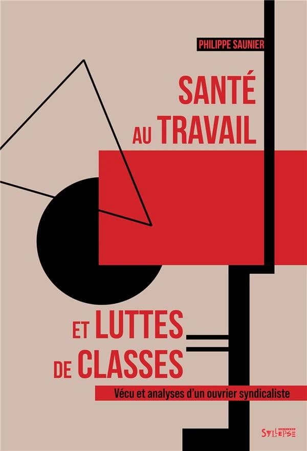 Santé au travail et luttes de classes : Vécu et analyses d'un ouvrier syndicaliste