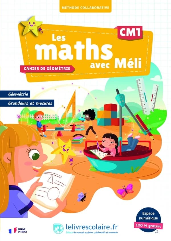 Les maths avec Méli : CM1 ; Cahier de géométrie, grandeurs et mesures
