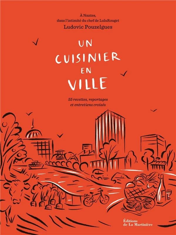 Un cuisinier en ville : à Nantes, dans l'intimité du chef de LuluRouget : 55 recettes, reportages et entretiens croisés