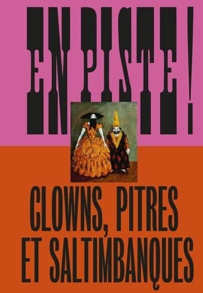 En piste ! Clowns, pitres et saltimbanques : [exposition, Marseille, Mucem-musée des civilisations de l'Europe et de la méditerranée, 3 décembre 2024-12 mai 2025]