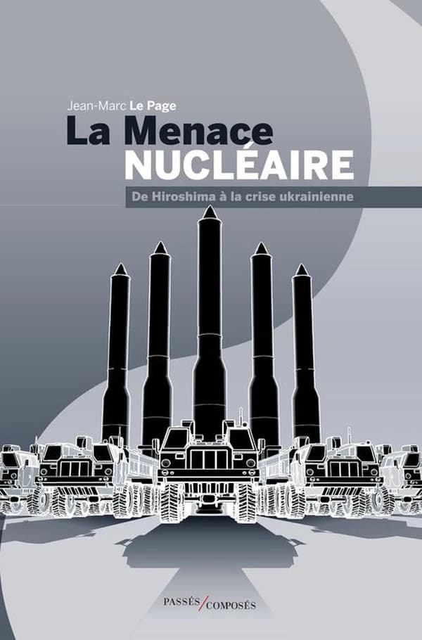 La menace nucléaire : de Hiroshima à la crise ukrainienne (2e éd. revue et augmentée) Jean-Marc Le Page